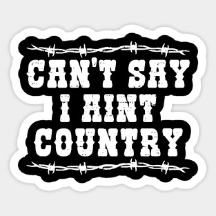 Can't Say I Aint Country Sticker